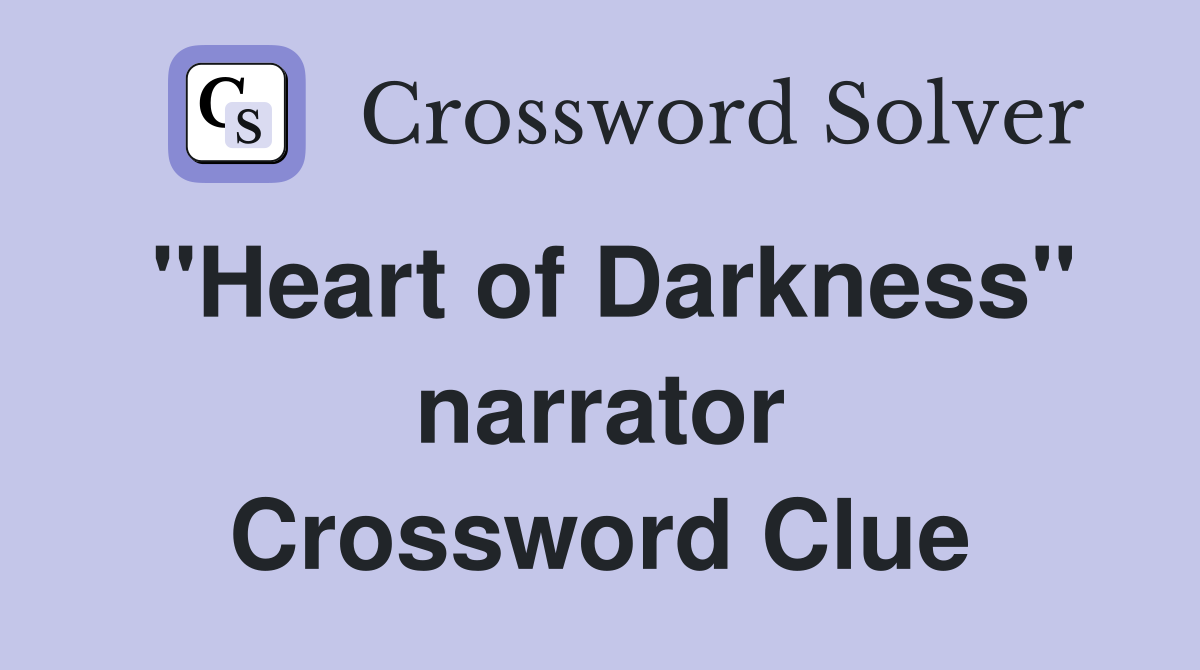 ''Heart of Darkness'' narrator Crossword Clue