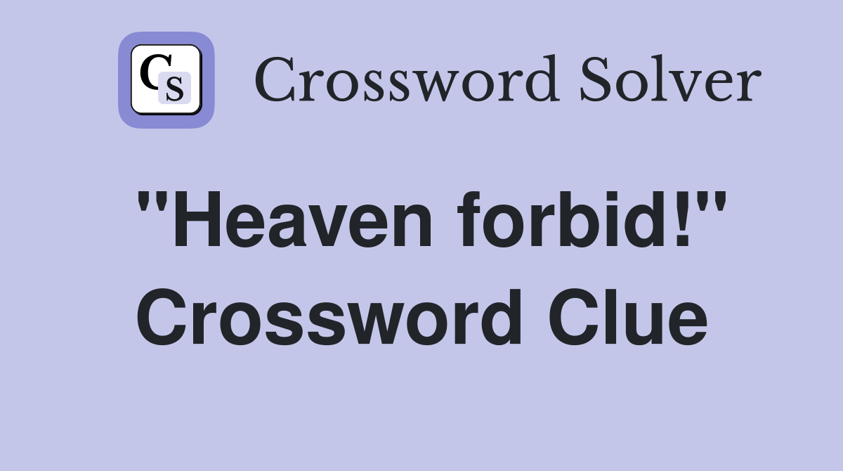 ''Heaven forbid!'' Crossword Clue