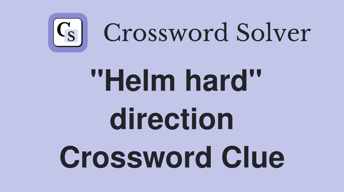 ''Helm hard'' direction Crossword Clue