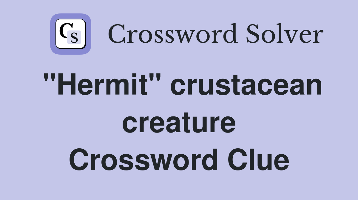 ''Hermit'' crustacean creature Crossword Clue