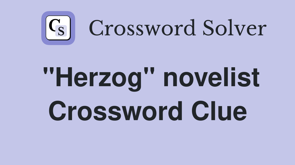 ''Herzog'' novelist Crossword Clue