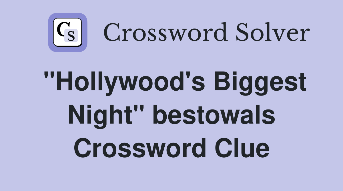 ''Hollywood's Biggest Night'' bestowals Crossword Clue
