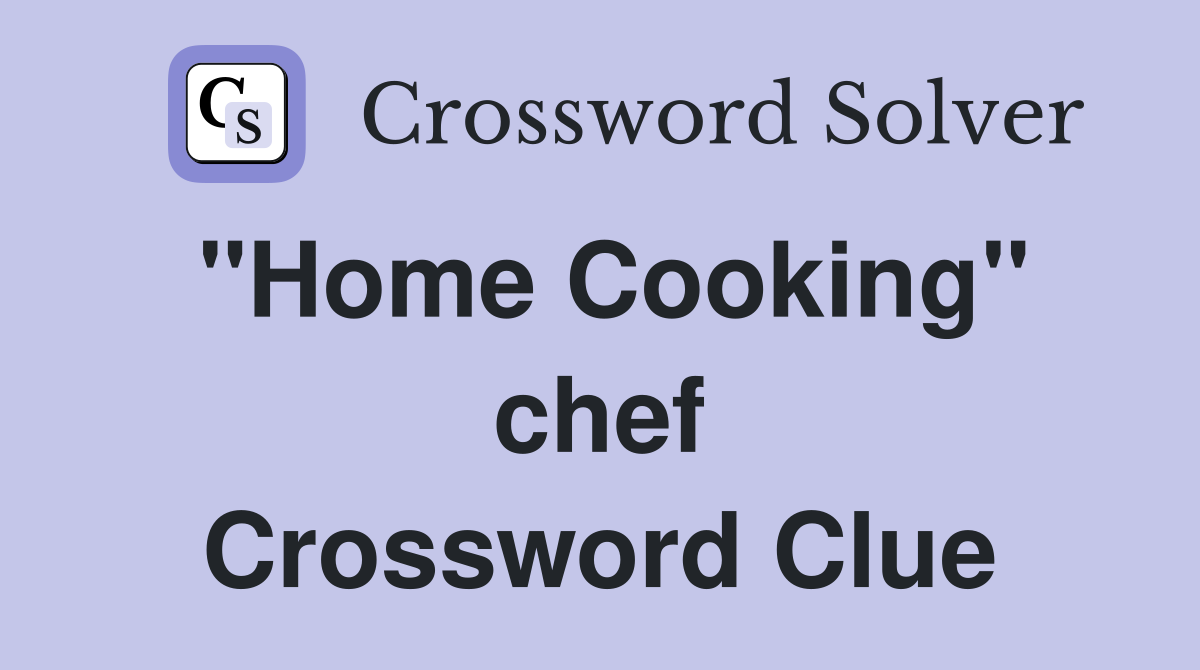 ''Home Cooking'' chef Crossword Clue