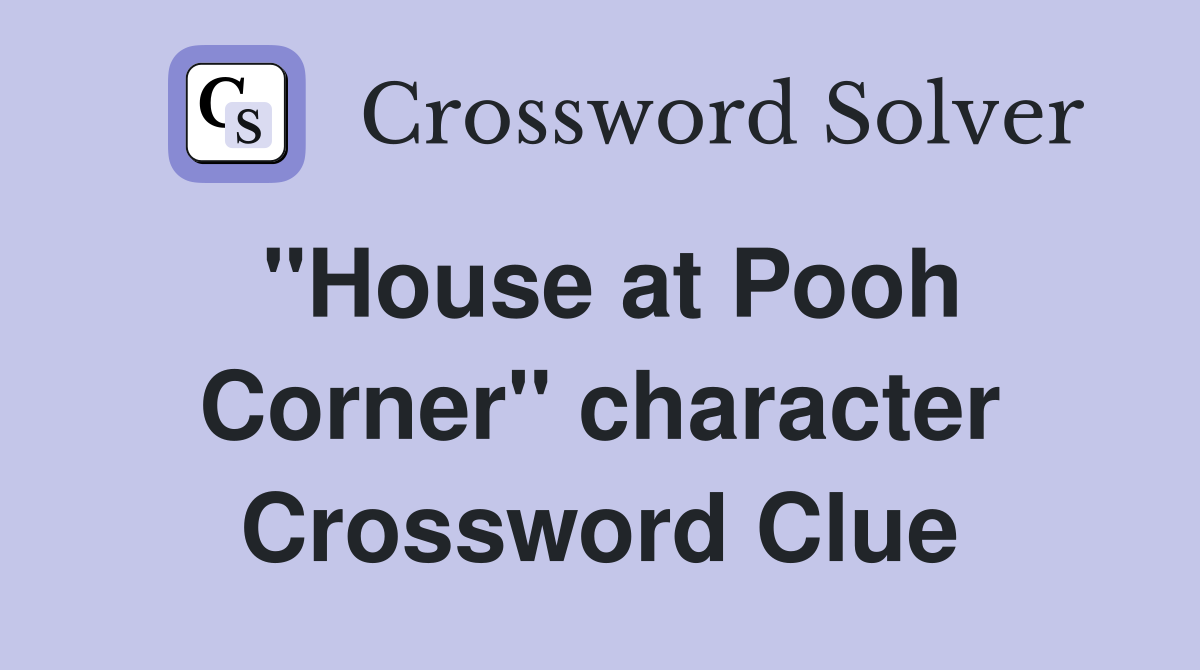 #39 #39 House at Pooh Corner #39 #39 character Crossword Clue Answers Crossword