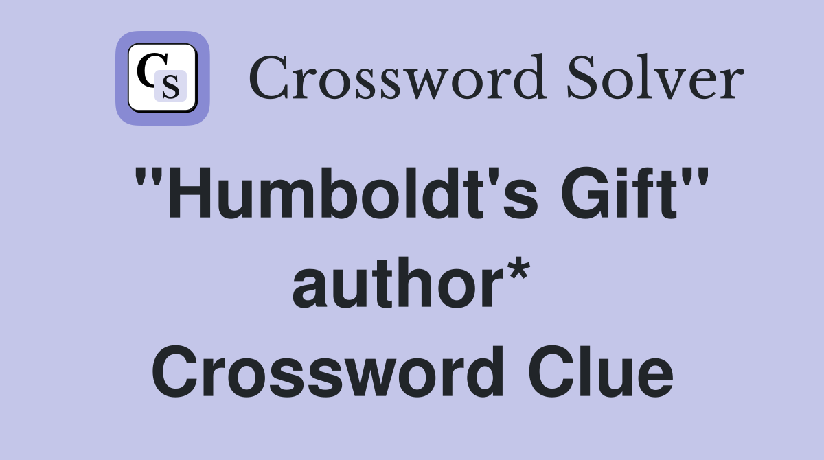 ''Humboldt's Gift'' author* Crossword Clue
