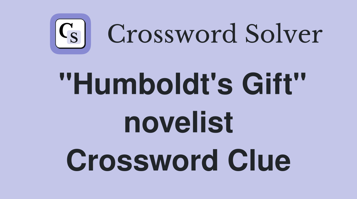 ''Humboldt's Gift'' novelist Crossword Clue