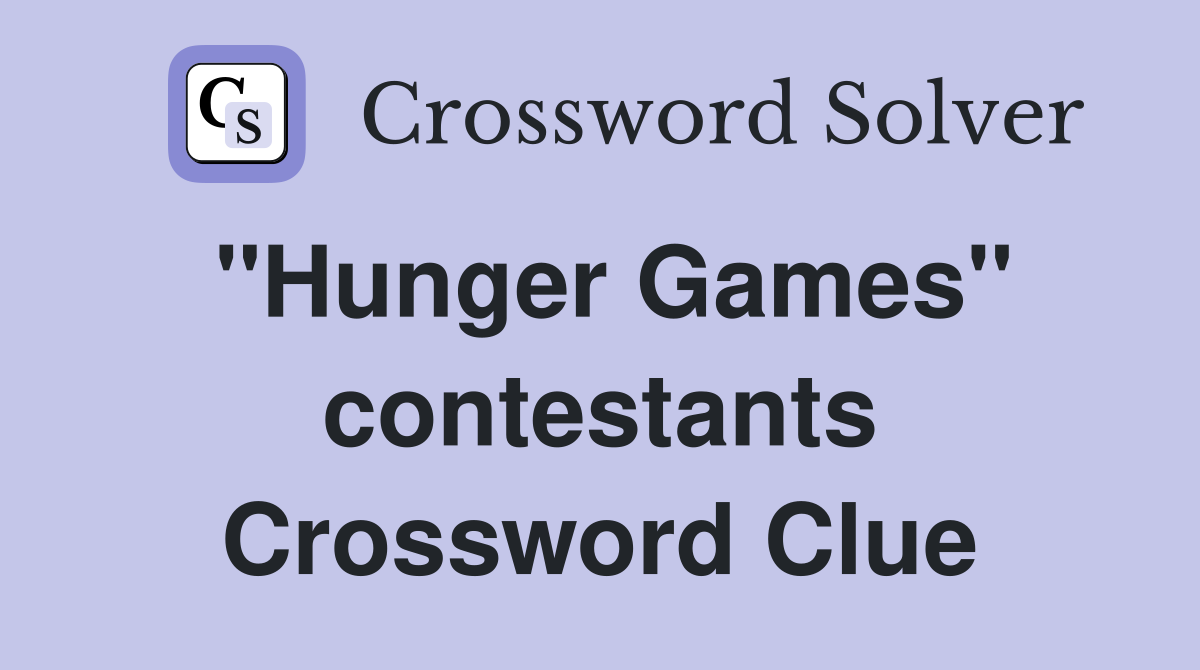 ''Hunger Games'' contestants Crossword Clue