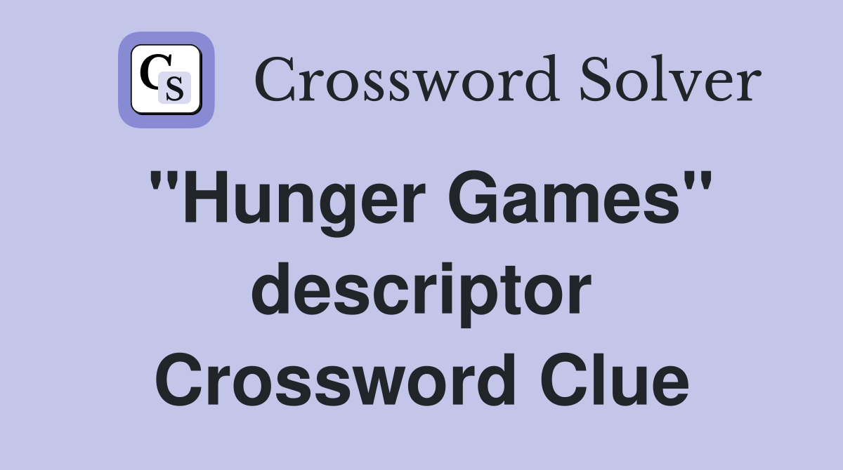 ''Hunger Games'' descriptor Crossword Clue