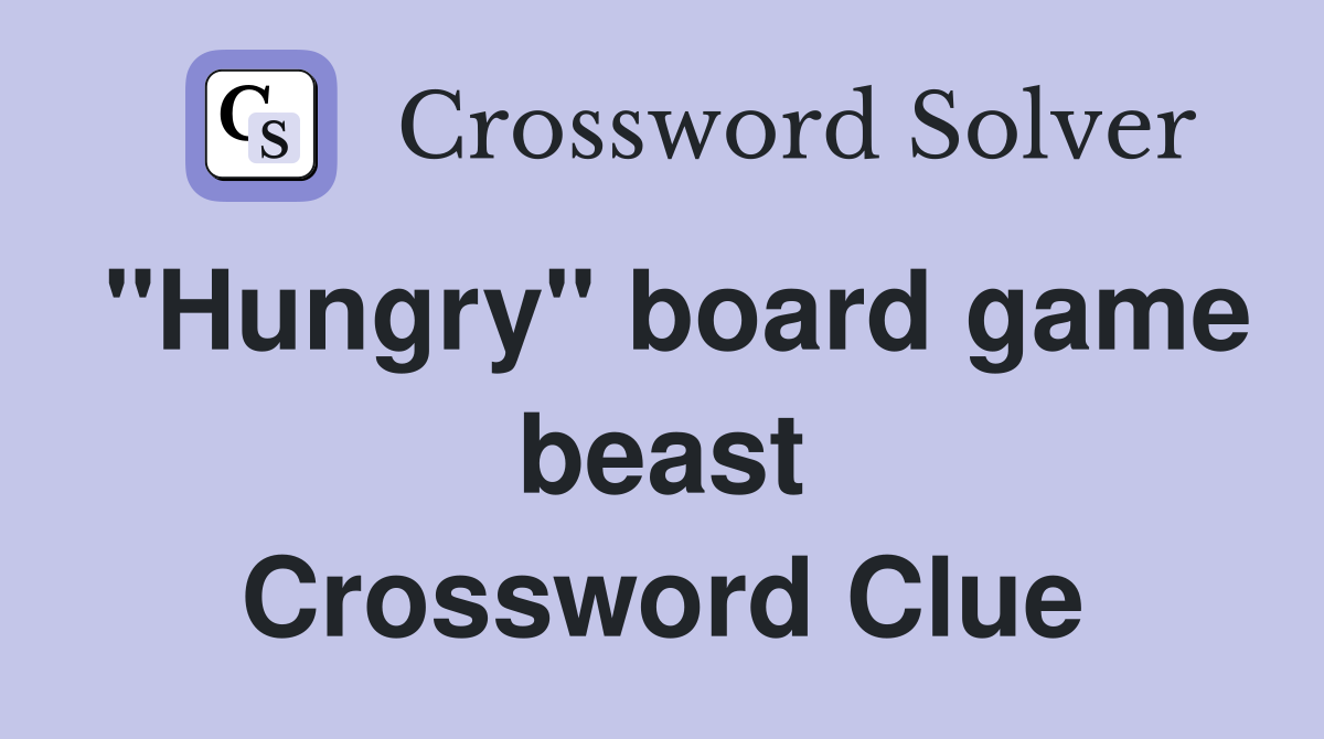 ''Hungry'' board game beast Crossword Clue