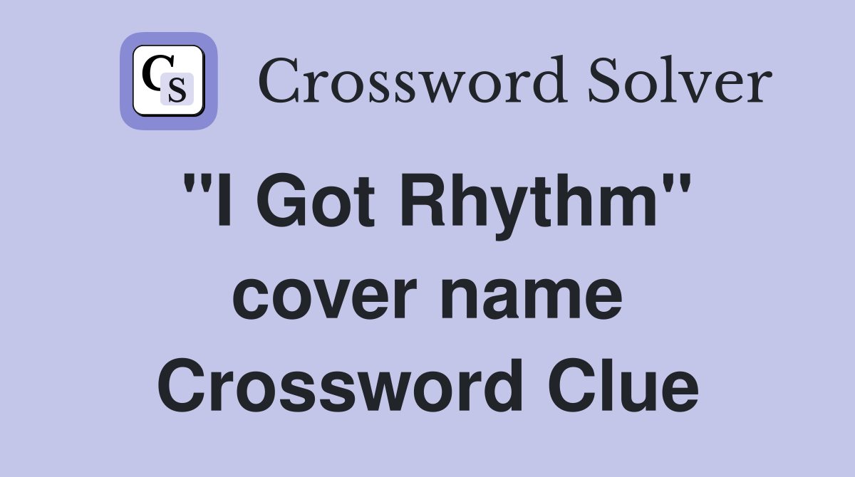 ''I Got Rhythm'' cover name Crossword Clue