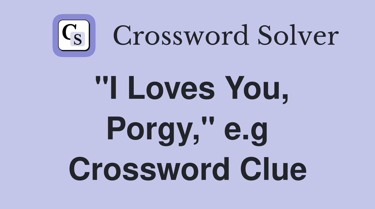 ''I Loves You, Porgy,'' e.g Crossword Clue
