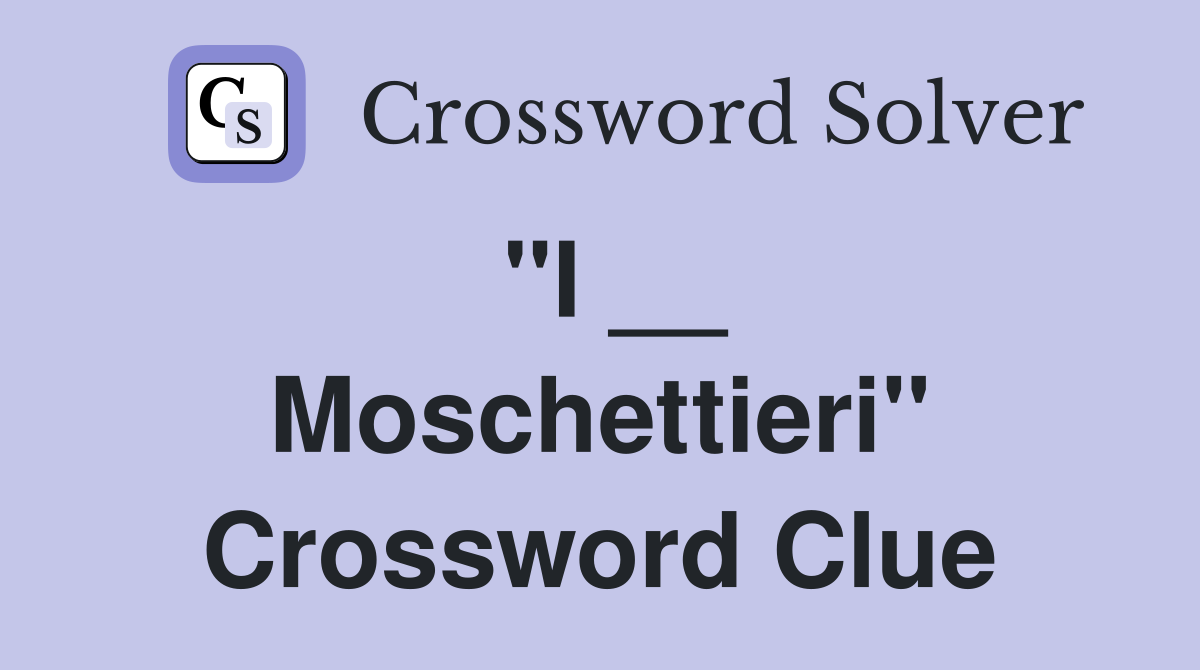 ''I __ Moschettieri'' Crossword Clue