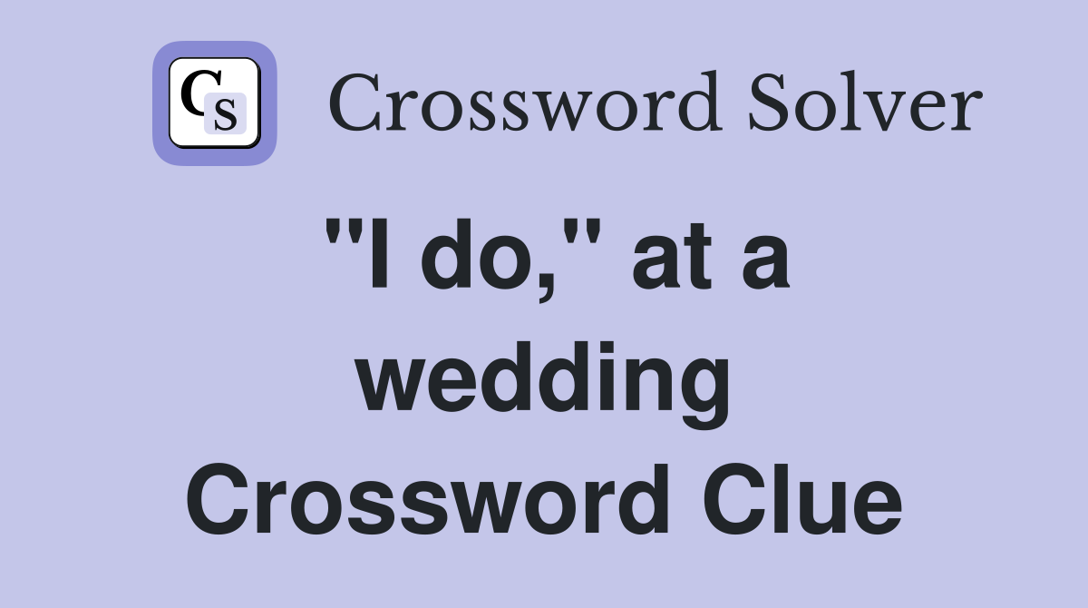 ''I do,'' at a wedding Crossword Clue