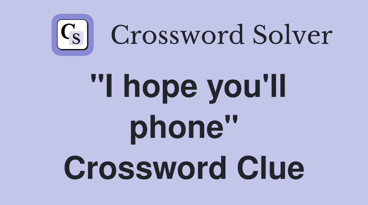 ''I hope you'll phone'' Crossword Clue
