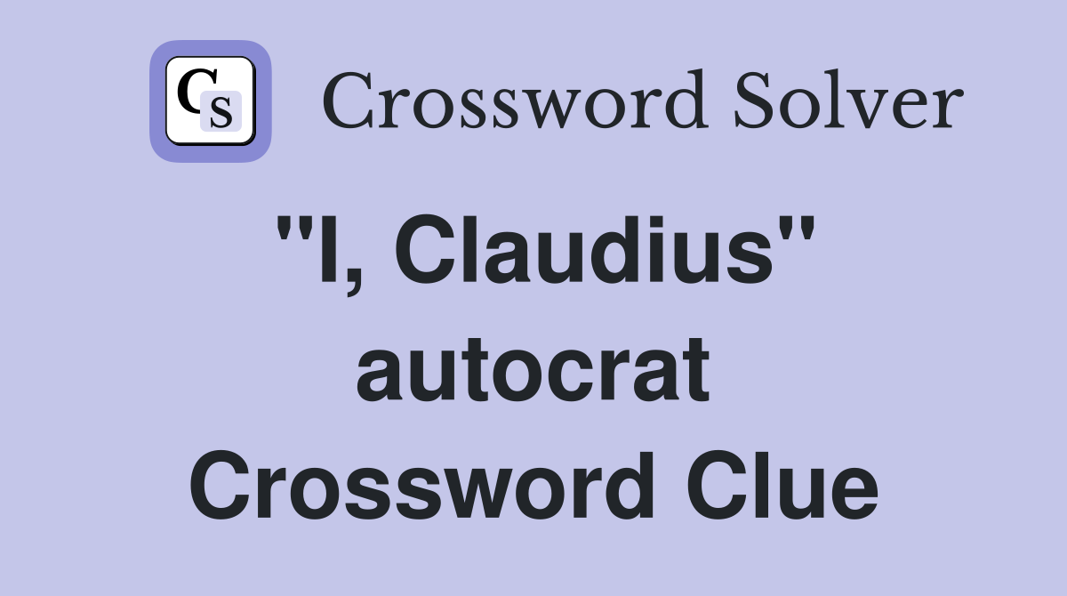 ''I, Claudius'' autocrat Crossword Clue
