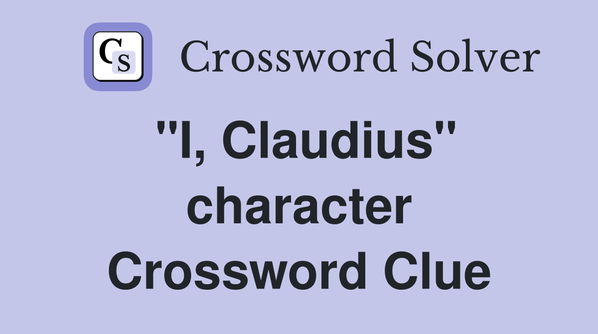 ''I, Claudius'' character Crossword Clue