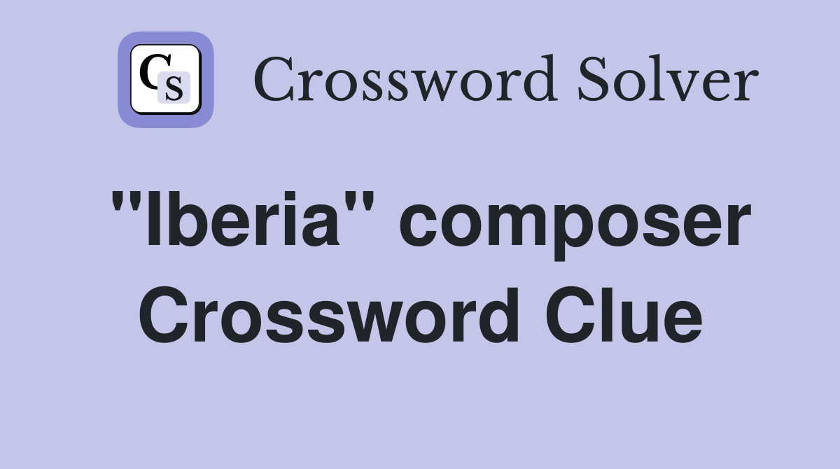 ''Iberia'' composer Crossword Clue
