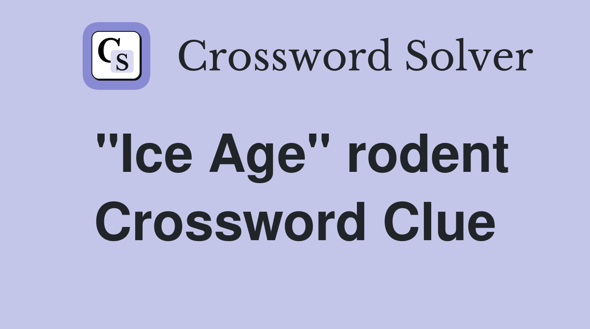 ''Ice Age'' rodent Crossword Clue