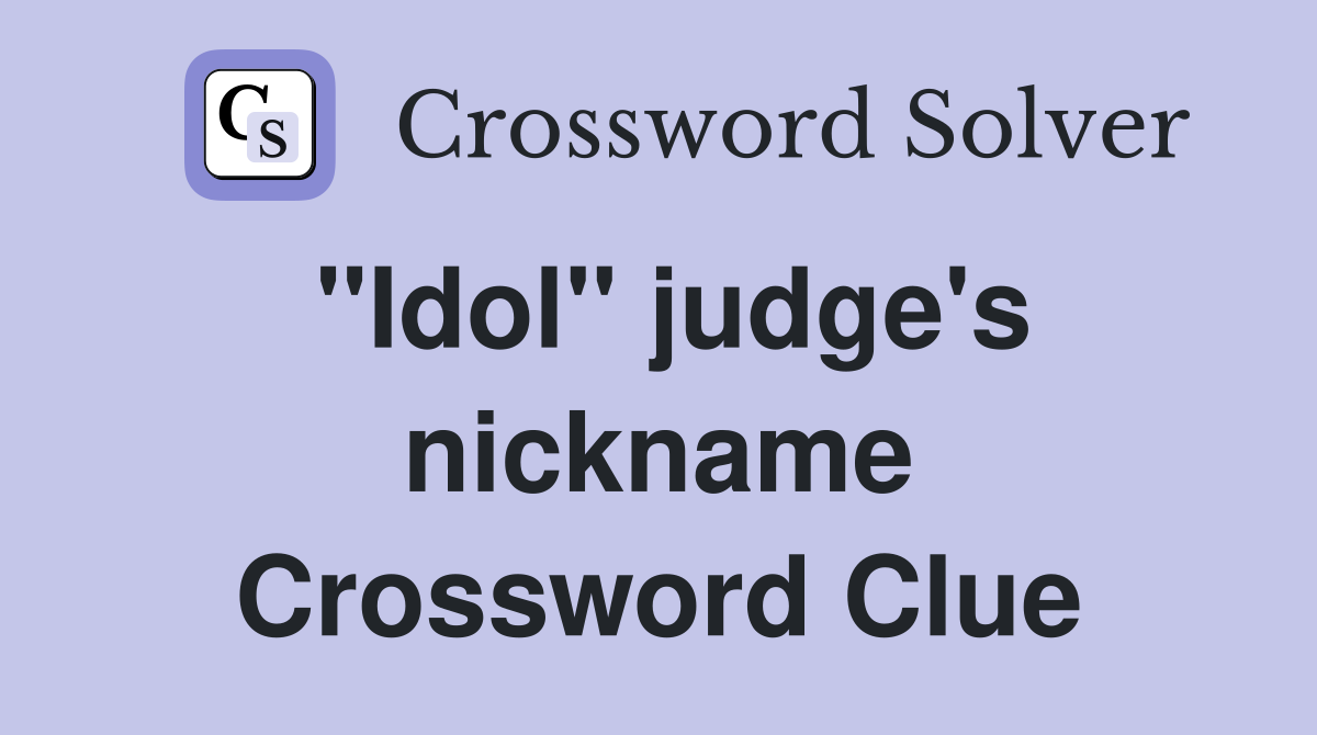 ''Idol'' judge's nickname Crossword Clue