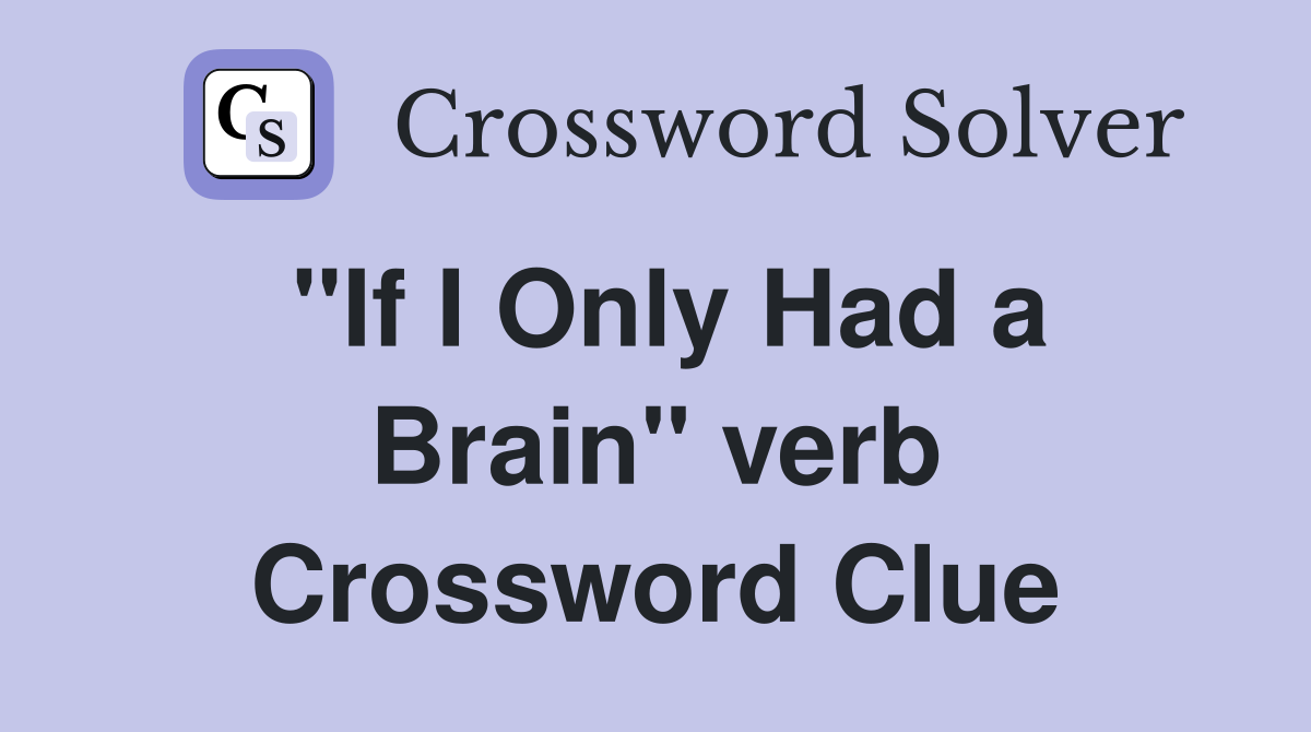 ''If I Only Had a Brain'' verb Crossword Clue