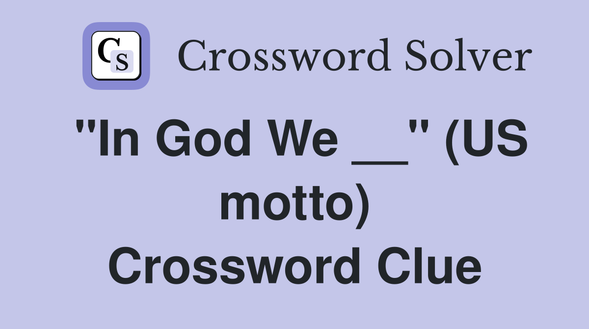 ''In God We __'' (US motto) Crossword Clue