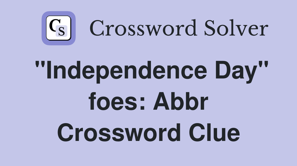 ''Independence Day'' foes: Abbr Crossword Clue