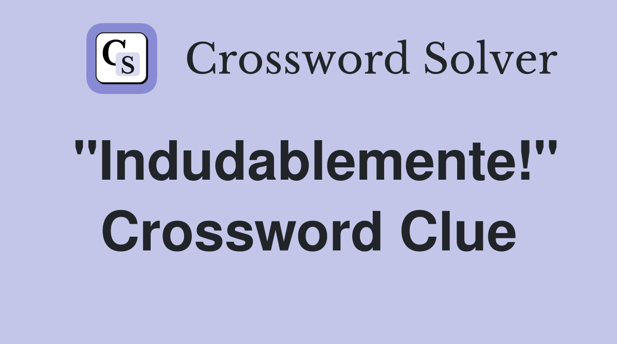 ''Indudablemente!'' Crossword Clue