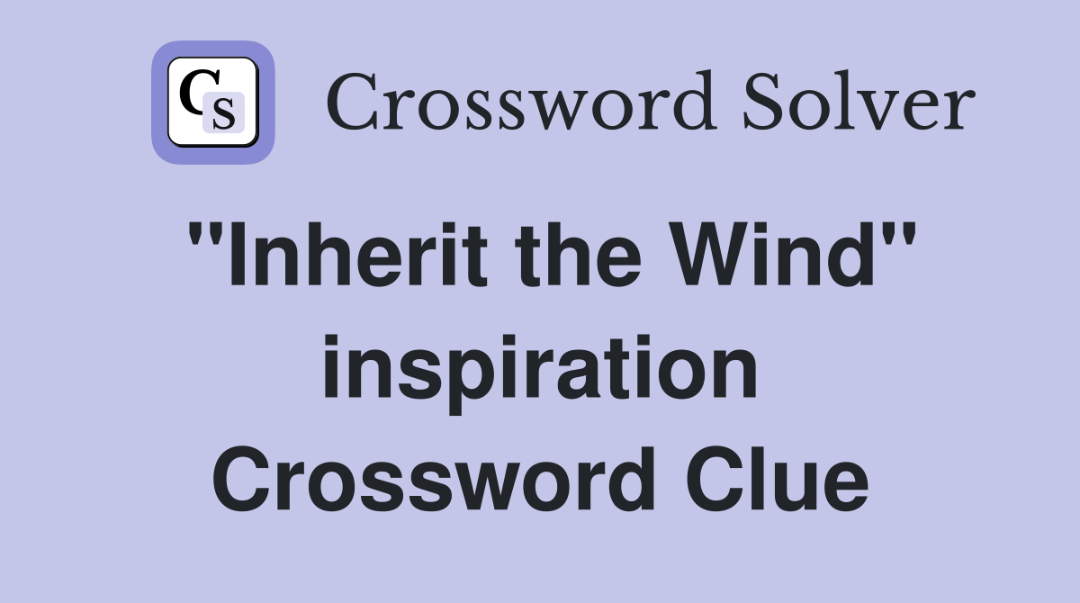 ''Inherit the Wind'' inspiration Crossword Clue