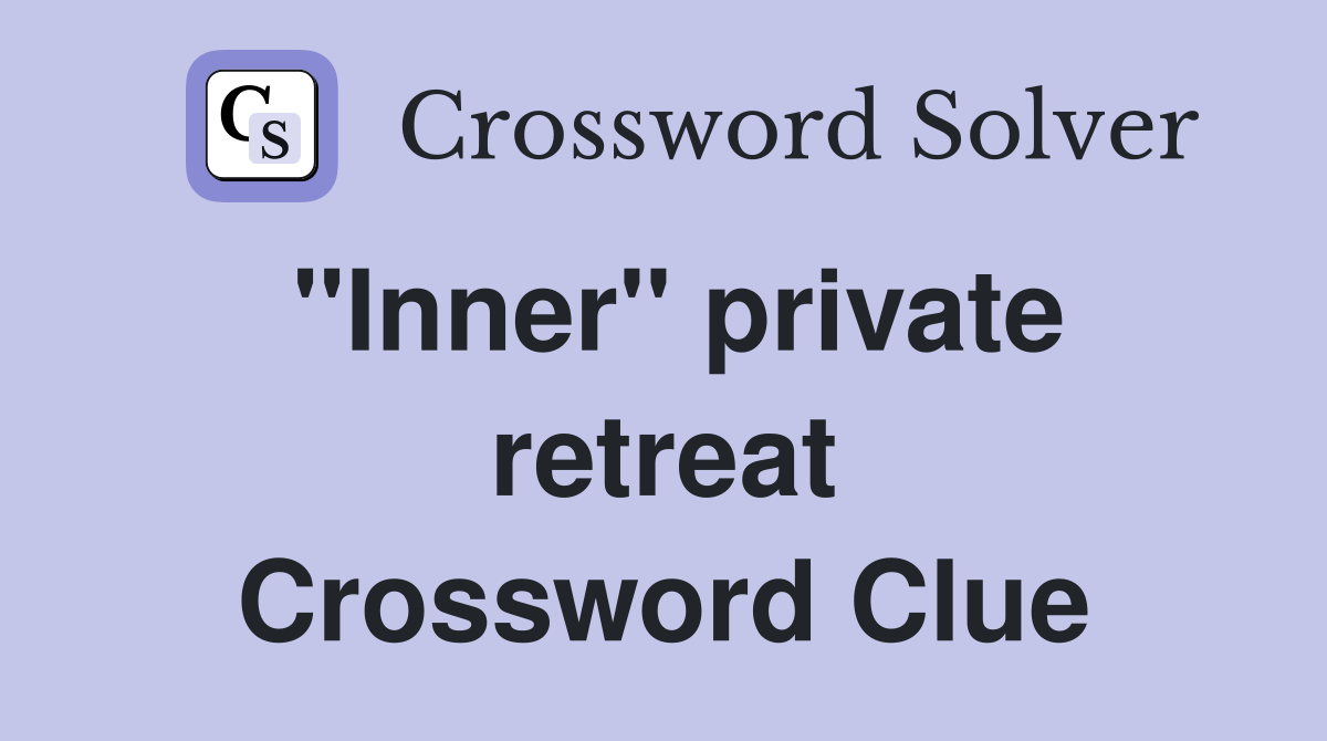 ''Inner'' private retreat Crossword Clue