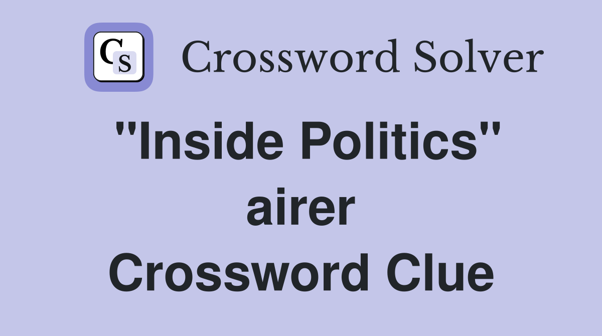 ''Inside Politics'' airer Crossword Clue