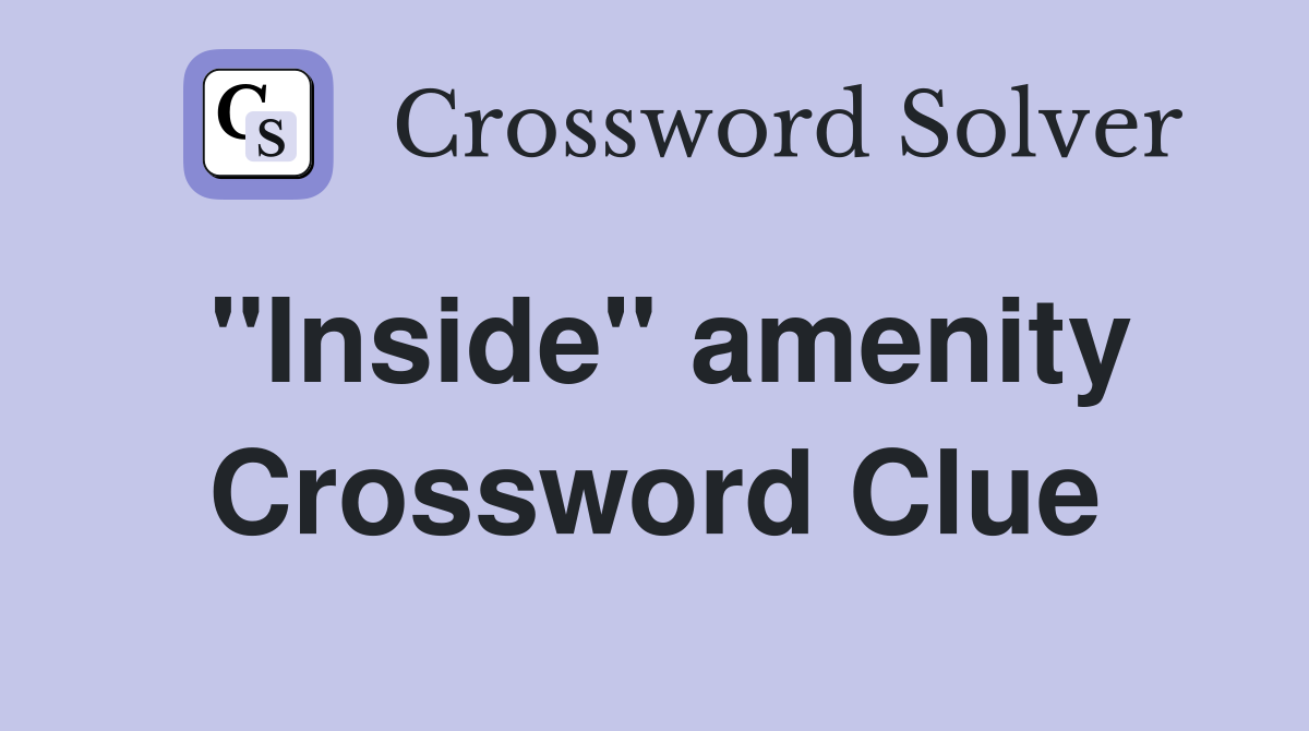 ''Inside'' amenity Crossword Clue