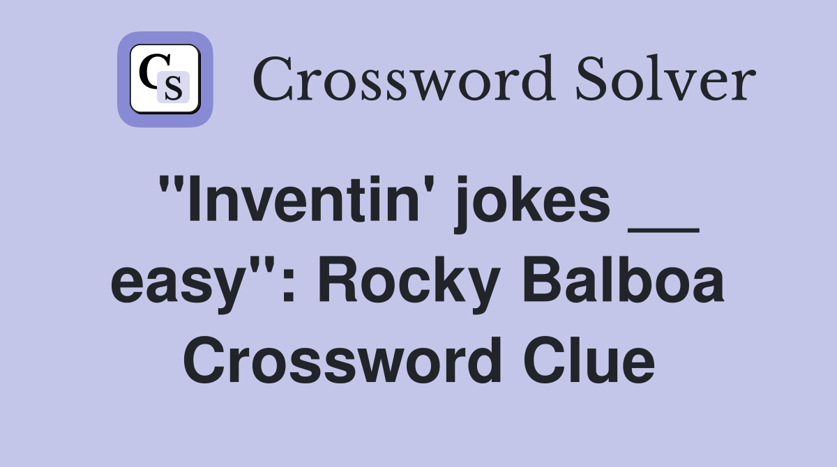 ''Inventin' jokes __ easy'': Rocky Balboa Crossword Clue