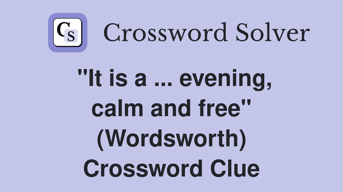 ''It is a ... evening, calm and free'' (Wordsworth) Crossword Clue