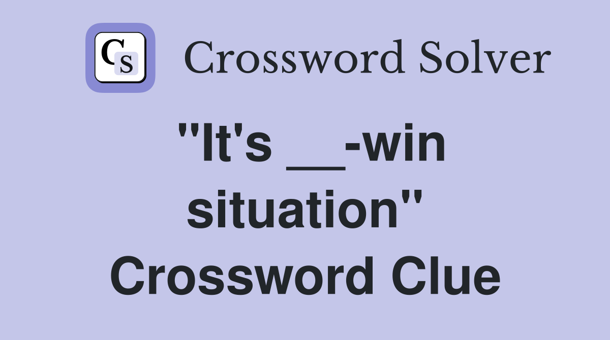 ''It's __-win situation'' Crossword Clue