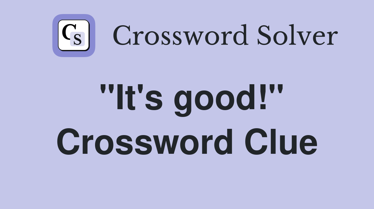 ''It's good!'' Crossword Clue