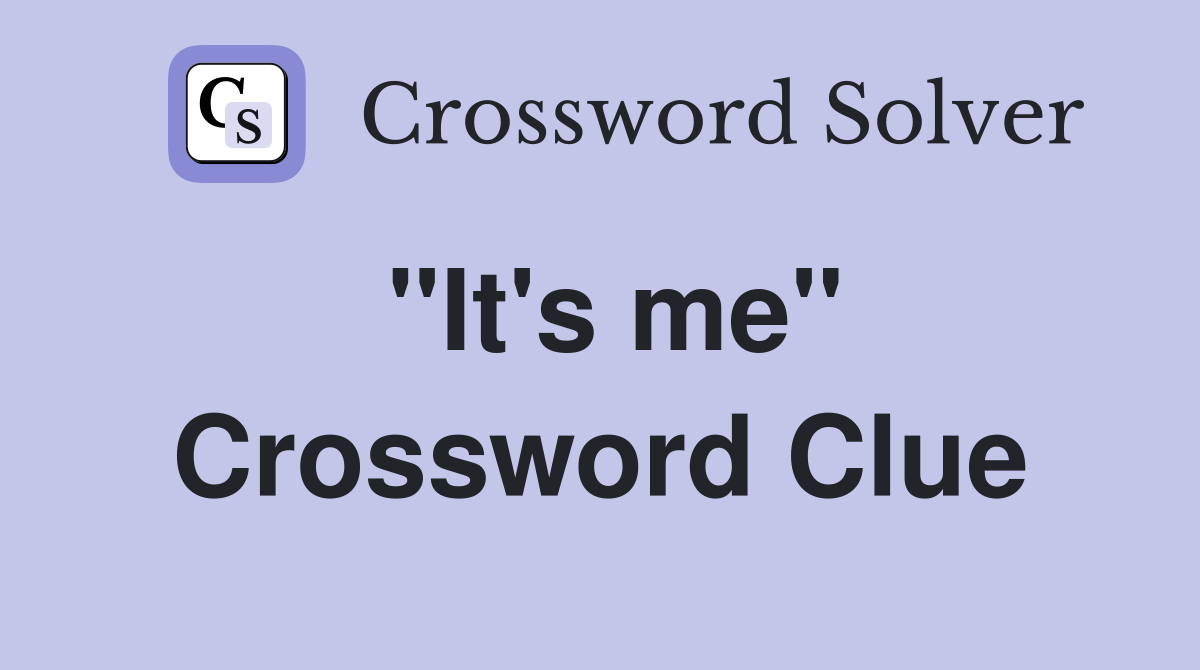''It's me'' Crossword Clue