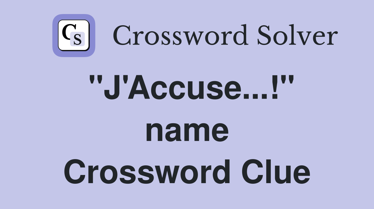 ''J'Accuse...!'' name Crossword Clue