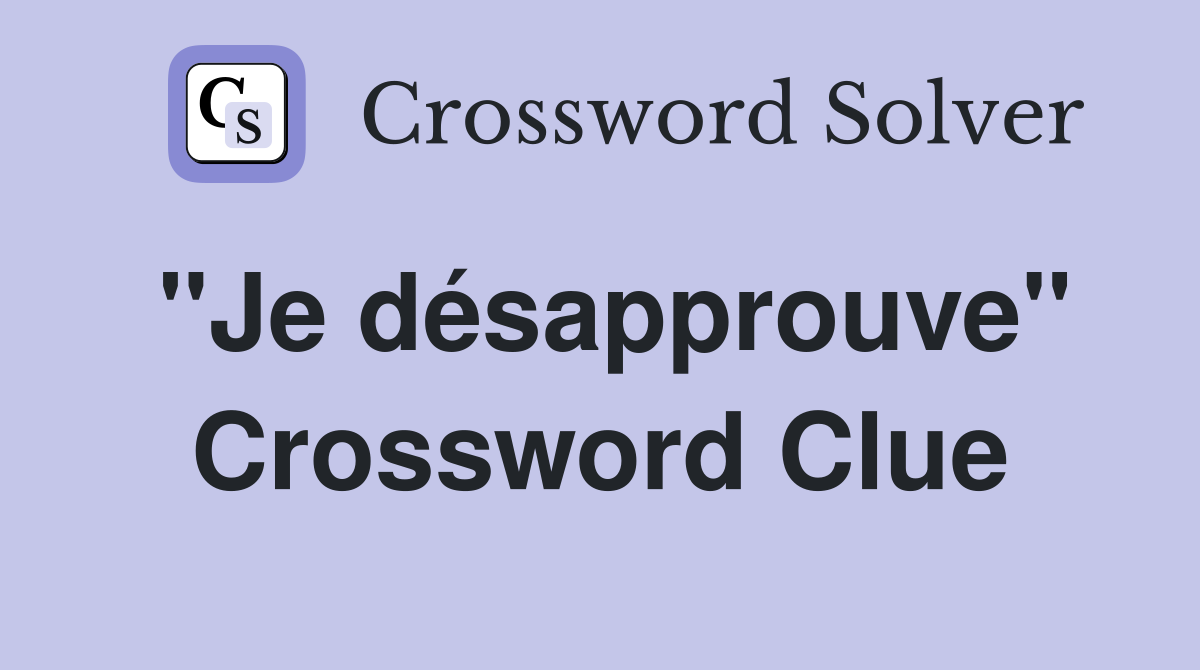 ''Je désapprouve'' Crossword Clue