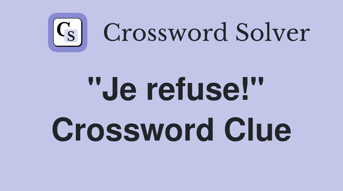 ''Je refuse!'' Crossword Clue