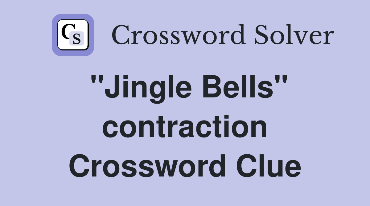''Jingle Bells'' contraction Crossword Clue