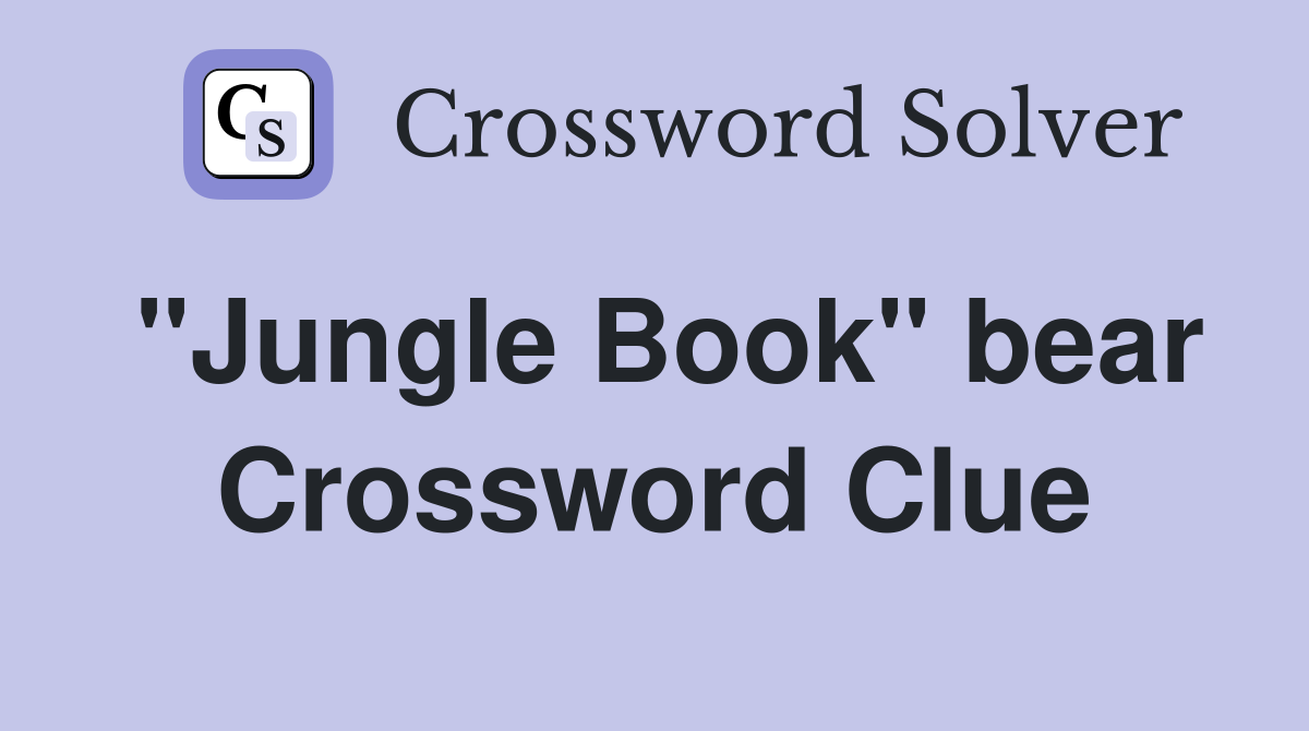 ''Jungle Book'' bear Crossword Clue