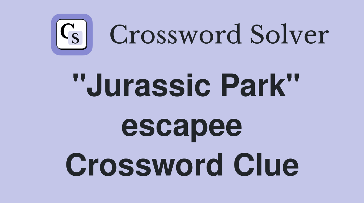 ''Jurassic Park'' escapee Crossword Clue