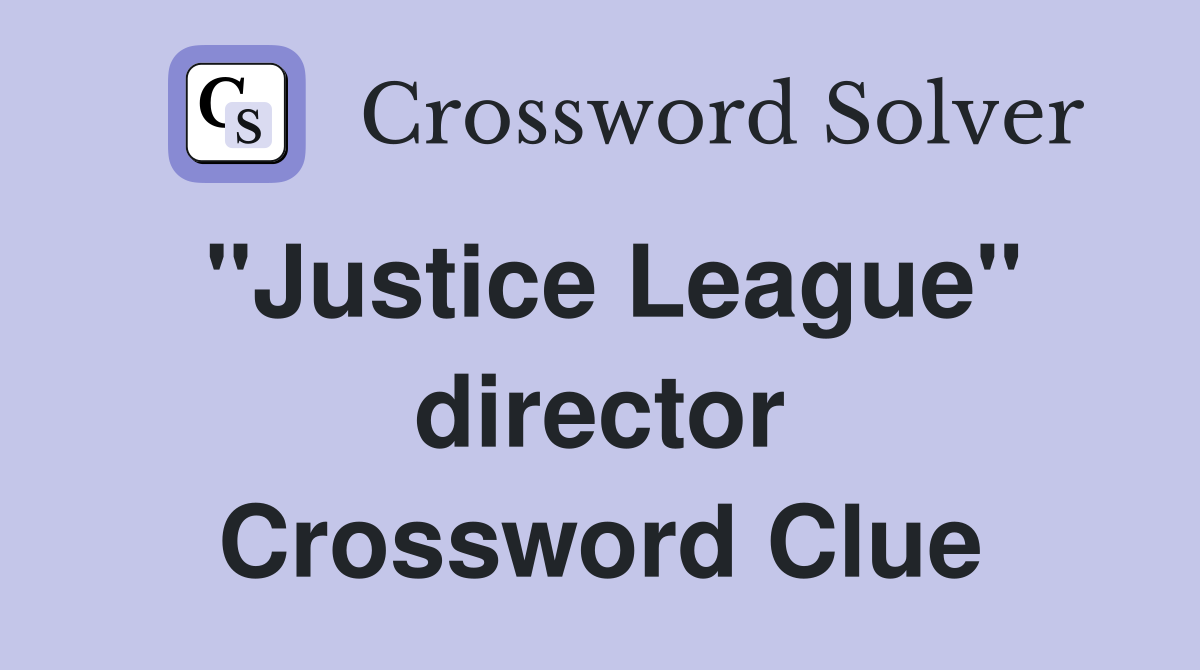 ''Justice League'' director Crossword Clue