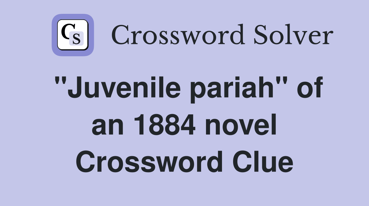 ''Juvenile pariah'' of an 1884 novel Crossword Clue