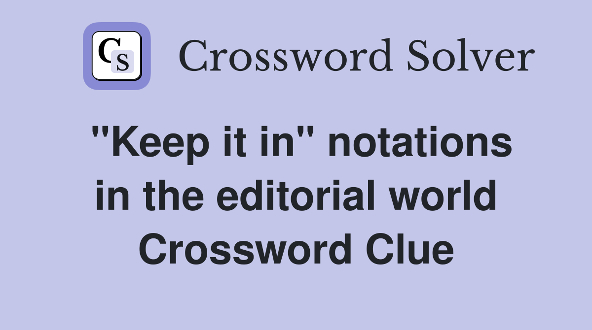 ''Keep it in'' notations in the editorial world Crossword Clue
