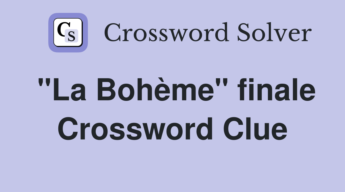 ''La Bohème'' finale Crossword Clue