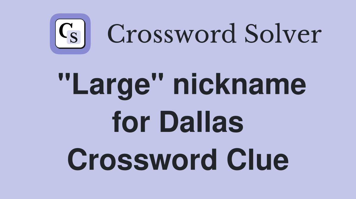 ''Large'' nickname for Dallas Crossword Clue