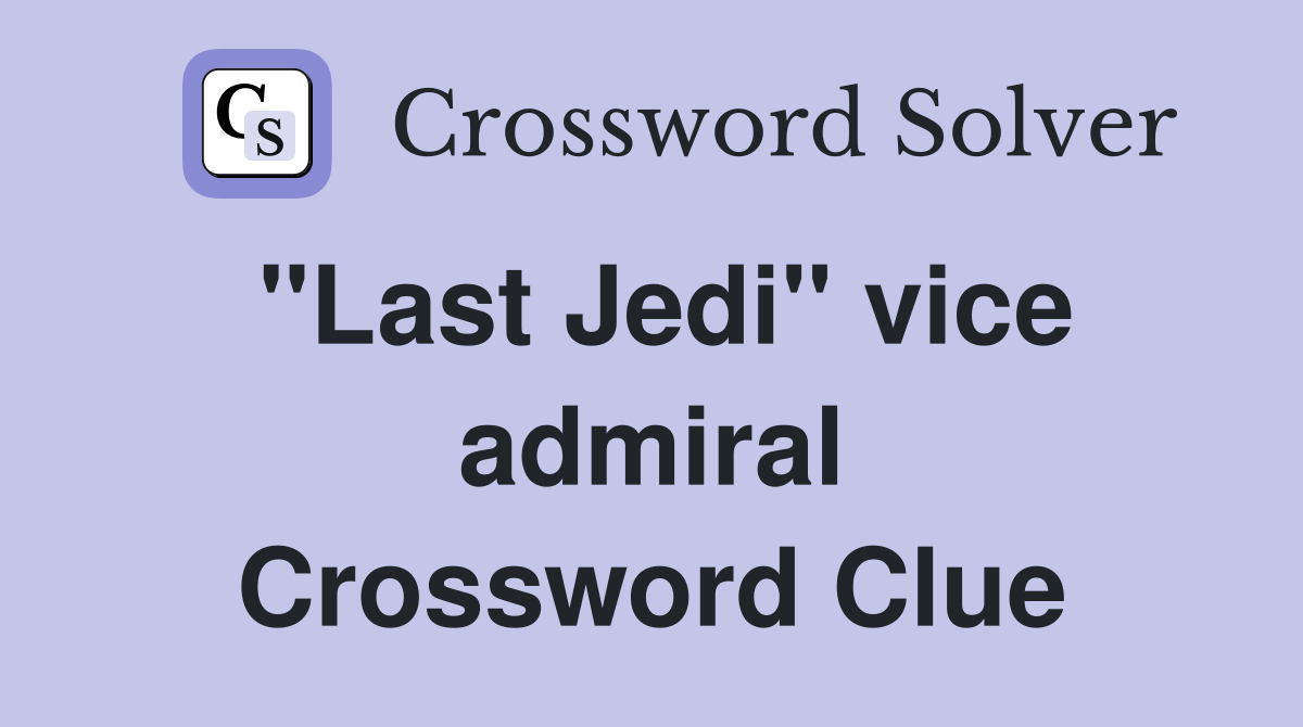 ''Last Jedi'' vice admiral Crossword Clue
