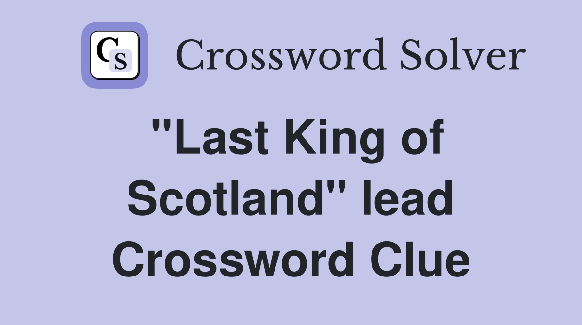 ''Last King of Scotland'' lead Crossword Clue