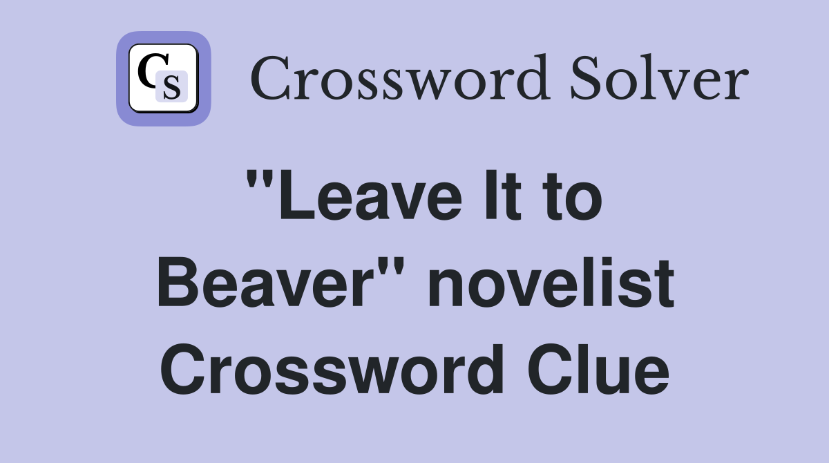 ''Leave It to Beaver'' novelist Crossword Clue